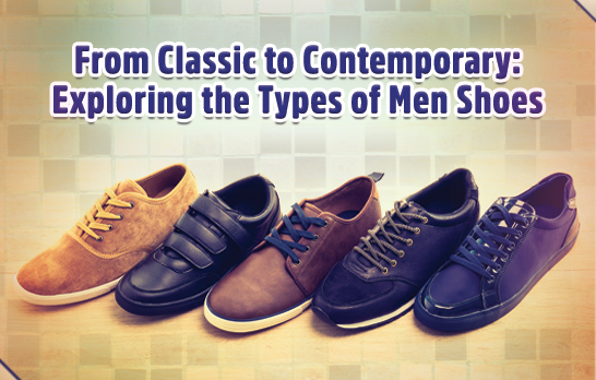 From Classic to Contemporary: Exploring the Types of Men Shoes | Metro Shoes