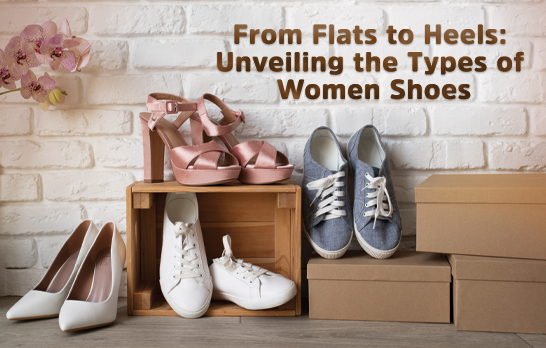 From Flats to Heels: Unveiling the Types of Women Shoes